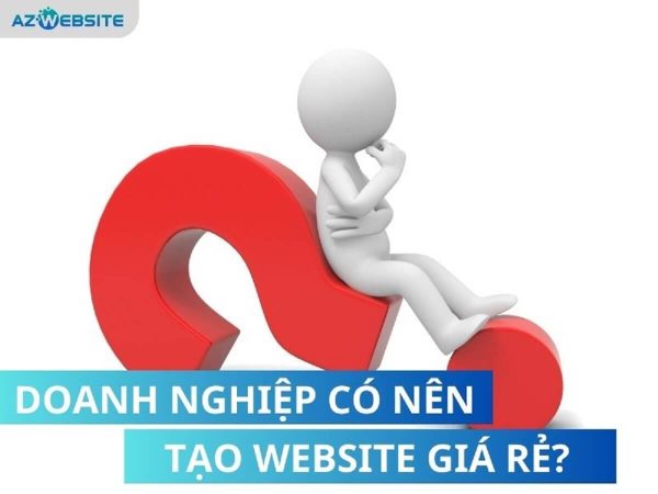 Doanh nghiệp có nên tạo website giá rẻ ?