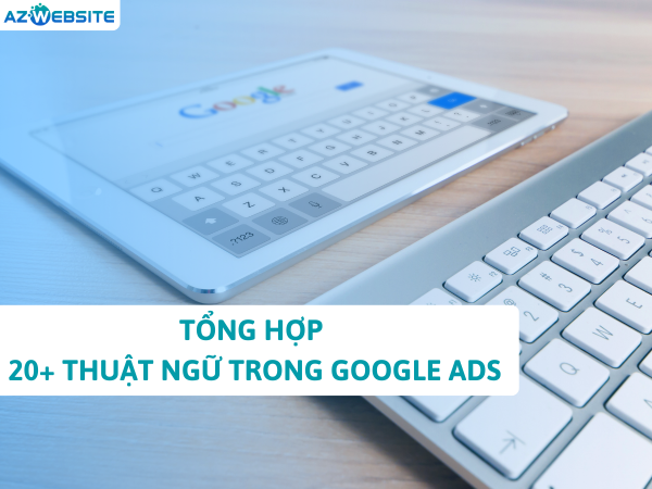 Tổng Hợp 20+ Thuật Ngữ Trong Google Ads